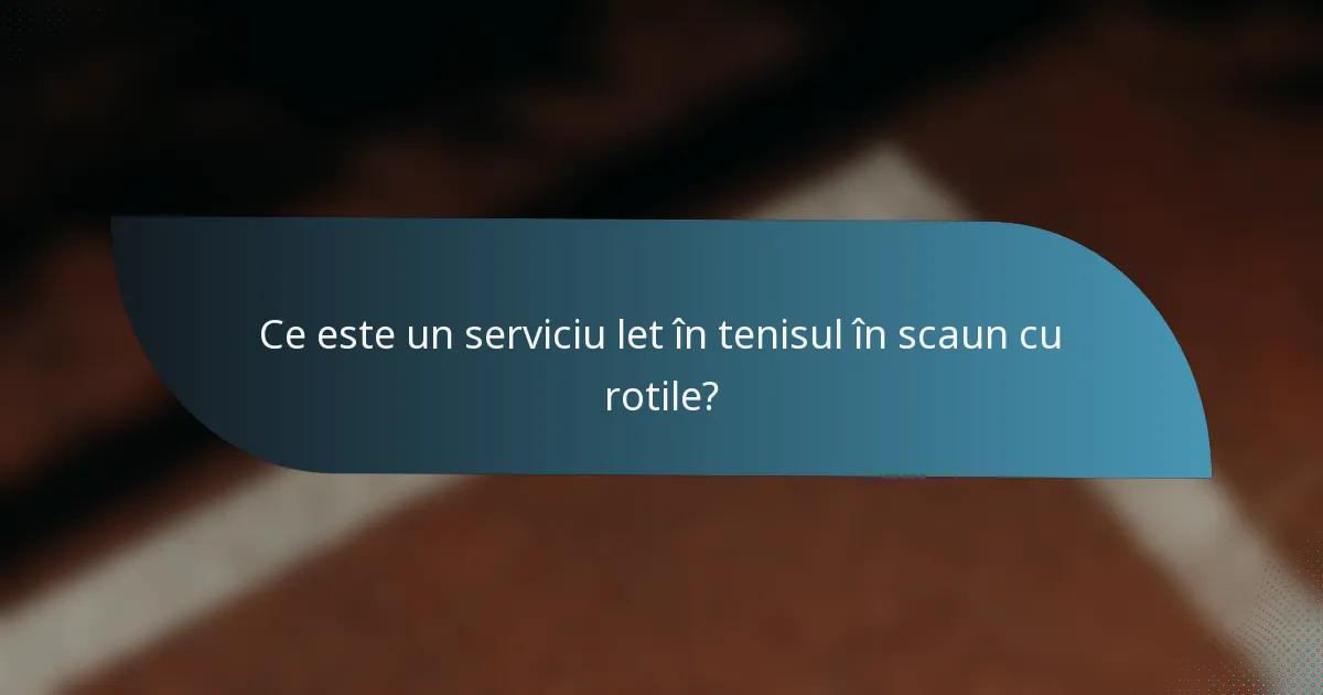 Ce este un serviciu let în tenisul în scaun cu rotile?