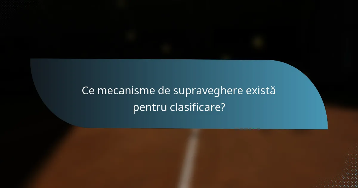 Ce mecanisme de supraveghere există pentru clasificare?