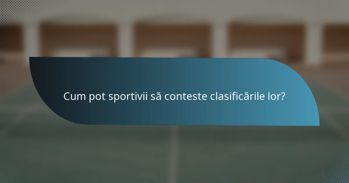 Cum pot sportivii să conteste clasificările lor?