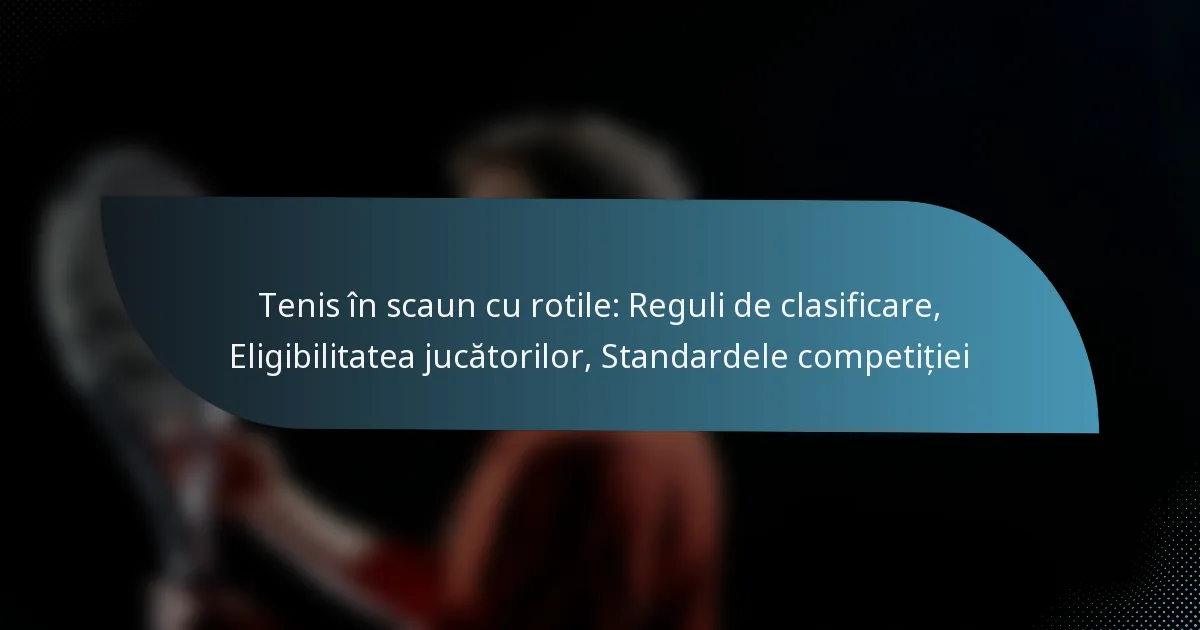 Tenis în scaun cu rotile: Reguli de clasificare, Eligibilitatea jucătorilor, Standardele competiției