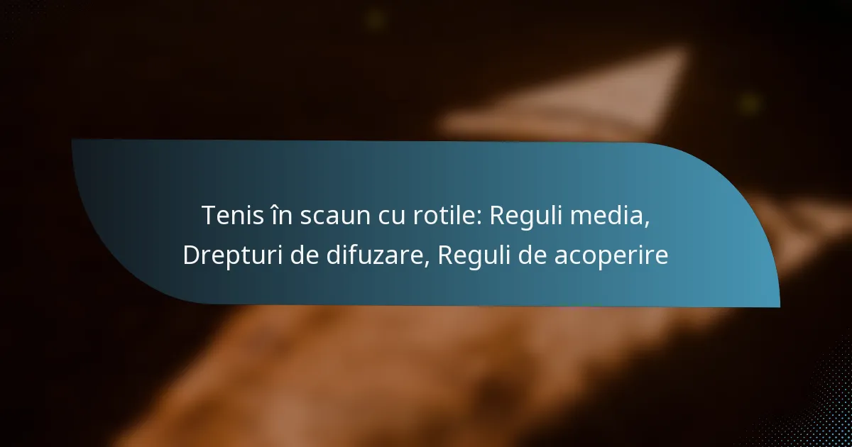 Tenis în scaun cu rotile: Reguli media, Drepturi de difuzare, Reguli de acoperire
