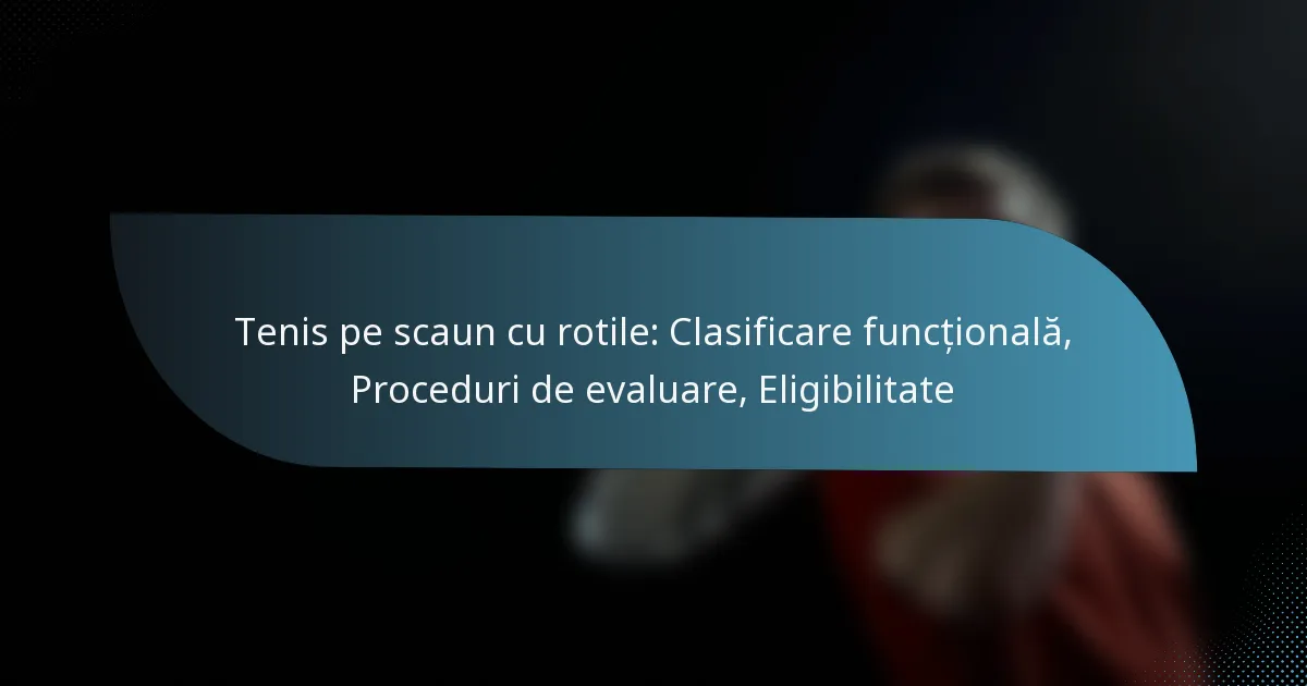 Tenis pe scaun cu rotile: Clasificare funcțională, Proceduri de evaluare, Eligibilitate