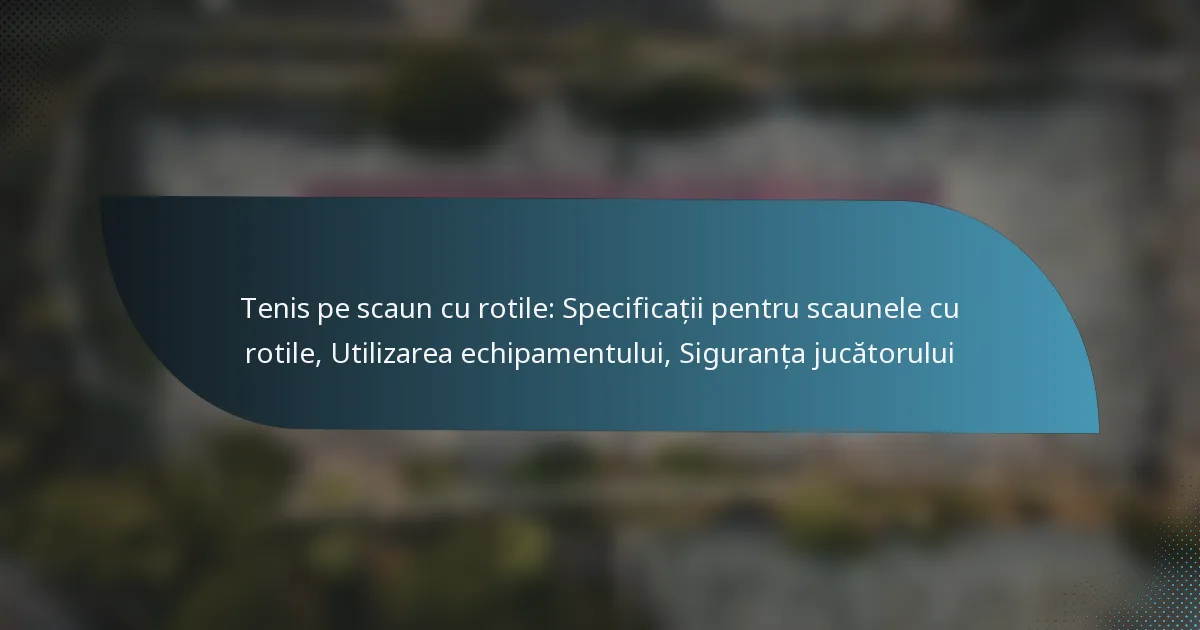 Tenis pe scaun cu rotile: Specificații pentru scaunele cu rotile, Utilizarea echipamentului, Siguranța jucătorului